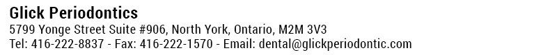 Glick Periodontics, 5799 Yonge Street, Unit 906, North York, Ontario. Telephone:416-222-8837 - Fax:416-222-1570 - Email: Dental@glickperiodontics.com